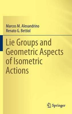 Lie Groups and Geometric Aspects of Isometric Actions(English, Hardcover, Alexandrino Marcos M.)