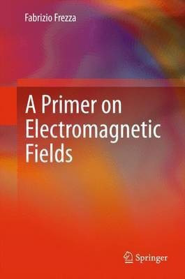 A Primer on Electromagnetic Fields(English, Hardcover, Frezza Fabrizio)