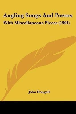 Angling Songs And Poems(English, Paperback, Dougall John)