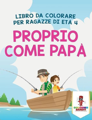 Proprio Come Papa(Italian, Paperback, Coloring Bandit)