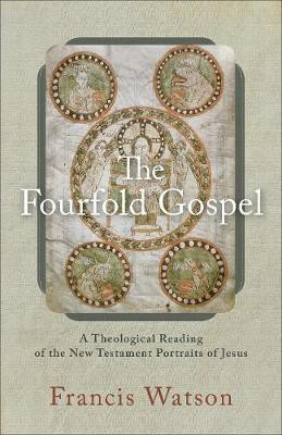The Fourfold Gospel - A Theological Reading of the New Testament Portraits of Jesus(English, Paperback, Watson Francis)