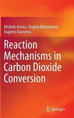 Reaction Mechanisms in Carbon Dioxide Conversion(English, Hardcover, Aresta Michele)