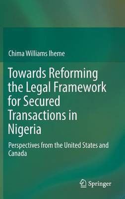 Towards Reforming the Legal Framework for Secured Transactions in Nigeria(English, Hardcover, Iheme Chima Williams)