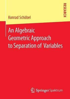 An Algebraic Geometric Approach to Separation of Variables(English, Paperback, Schoebel Konrad)
