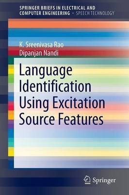 Language Identification Using Excitation Source Features(English, Paperback, Rao K. Sreenivasa)
