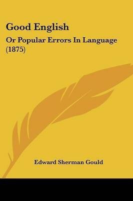 Good English(English, Paperback, Gould Edward Sherman)
