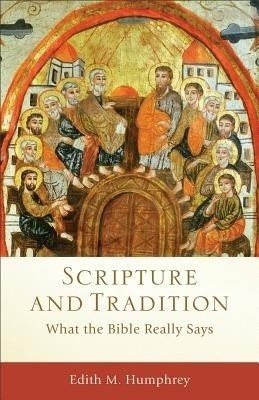 Scripture and Tradition - What the Bible Really Says(English, Paperback, Humphrey Edith M.)