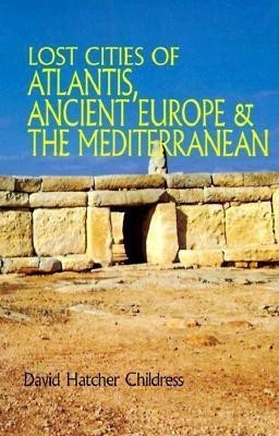 Lost Cities of Atlantis, Ancient Europe & the Mediterranean(English, Paperback, Childress David Hatcher)