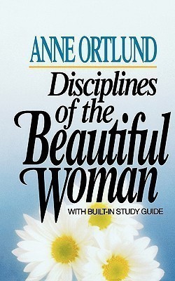 Disciplines of the Beautiful Woman(English, Paperback, Ortlund Anne)