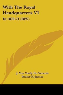 With The Royal Headquarters V1(English, Paperback, Vernois J Von Verdy Du)