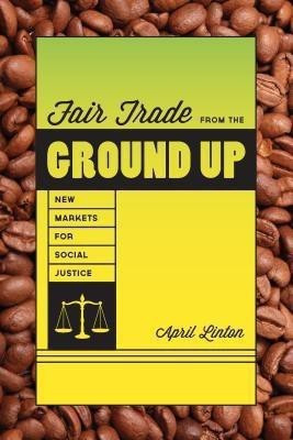 Fair Trade from the Ground Up(English, Paperback, Linton April)