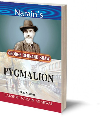 Narain's Pygmalion * (English): Shaw G.B. [Paperback] S.S. Mathur - Critical Study , Text with Paraphrase , Character Sketches , Notes , Questions and Answers.(Paperback, S.S. Mathur)