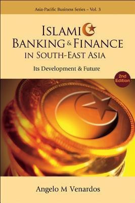 Islamic Banking And Finance In South-east Asia: Its Development And Future (2nd Edition)(English, Paperback, Venardos Angelo M)