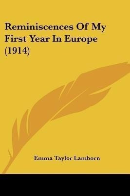 Reminiscences Of My First Year In Europe (1914)(English, Paperback, Lamborn Emma Taylor)
