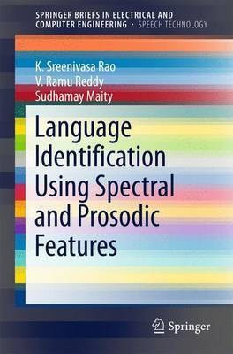 Language Identification Using Spectral and Prosodic Features(English, Paperback, Rao K. Sreenivasa)