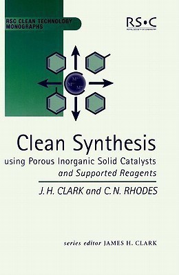 Clean Synthesis Using Porous Inorganic Solid Catalysts and Supported Reagents(English, Hardcover, Clark James H)