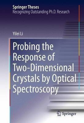 Probing the Response of Two-Dimensional Crystals by Optical Spectroscopy(English, Hardcover, Li Yilei)