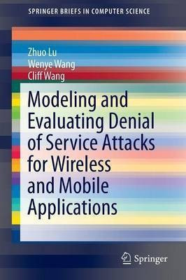 Modeling and Evaluating Denial of Service Attacks for Wireless and Mobile Applications(English, Paperback, Lu Zhou)