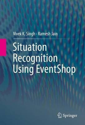 Situation Recognition Using EventShop(English, Hardcover, Singh Vivek K.)