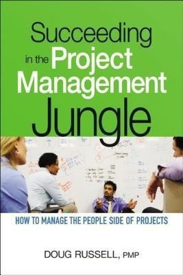 Succeeding in the Project Management Jungle: How to Manage the People Side of Projects(English, Paperback, Russell Doug)
