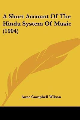 A Short Account Of The Hindu System Of Music (1904)(English, Paperback, Wilson Anne Campbell)