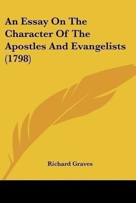 An Essay On The Character Of The Apostles And Evangelists (1798)(English, Paperback, Graves Richard)