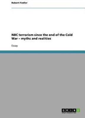 NBC terrorism since the end of the Cold War - myths and realities(English, Paperback, Fiedler Robert)