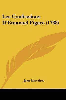 Les Confessions D'Emanuel Figaro (1788)(English, Paperback, Lanteires Jean)