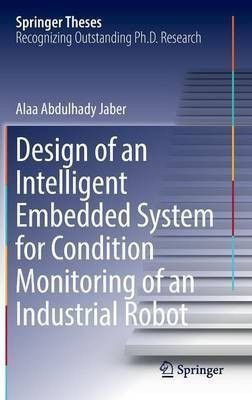 Design of an Intelligent Embedded System for Condition Monitoring of an Industrial Robot(English, Hardcover, Jaber Alaa Abdulhady)
