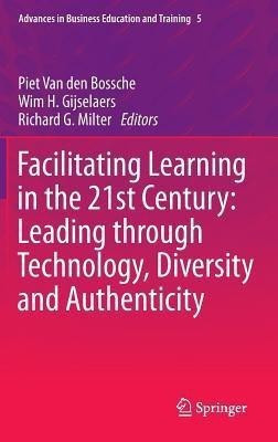 Facilitating Learning in the 21st Century: Leading through Technology, Diversity and Authenticity(English, Hardcover, unknown)
