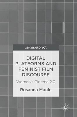 Digital Platforms and Feminist Film Discourse(English, Hardcover, Maule Rosanna)