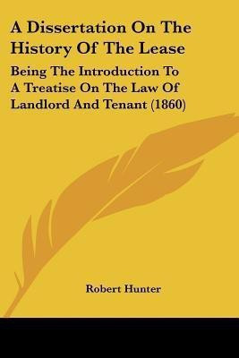 A Dissertation On The History Of The Lease(English, Paperback, Hunter Robert PH D)