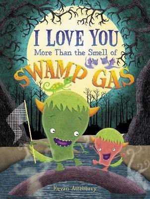 I Love You More Than the Smell of Swamp Gas(English, Hardcover, Atteberry Kevan)