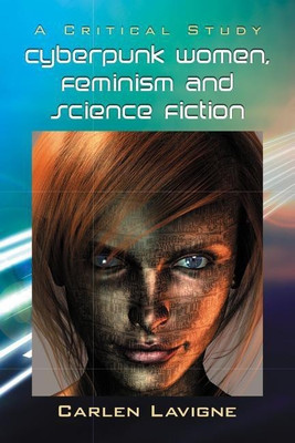 Cyberpunk Women, Feminism and Science Fiction(English, Paperback, Lavigne Carlen)