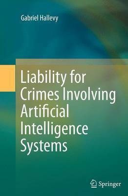 Liability for Crimes Involving Artificial Intelligence Systems(English, Paperback, Hallevy Gabriel)