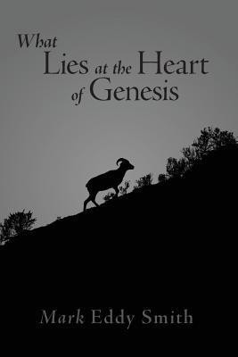 What Lies at the Heart of Genesis(English, Paperback, Smith Mark Eddy)