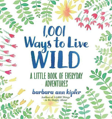 1,001 Ways to Live Wild(English, Hardcover, Kipfer Barbara Ann)