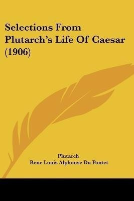 Selections From Plutarch's Life Of Caesar (1906)(English, Paperback, Plutarch)