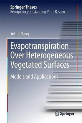 Evapotranspiration Over Heterogeneous Vegetated Surfaces(English, Hardcover, Yang Yuting)