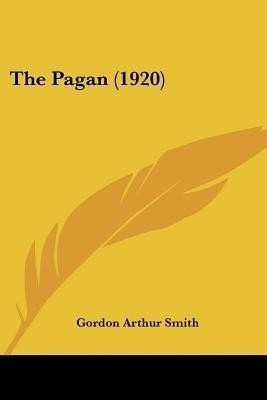 The Pagan (1920)(English, Paperback, Smith Gordon Arthur)