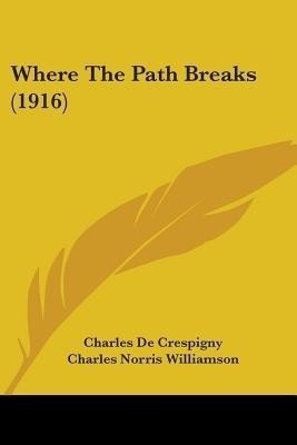 Where The Path Breaks (1916)(English, Paperback, Crespigny Charles De)