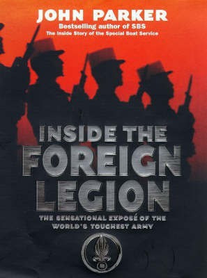 Inside The Foreign Legion(English, Hardcover, Parker John)