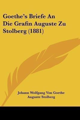 Goethe's Briefe An Die Grafin Auguste Zu Stolberg (1881)(German, Paperback, Goethe Johann Wolfgang Von)