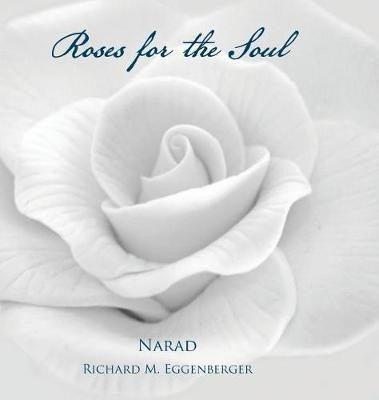 Roses for the Soul(English, Hardcover, Eggenberger Narad Richard M)