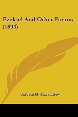 Ezekiel And Other Poems (1894)(English, Paperback, Macandrew Barbara M)