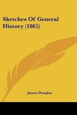 Sketches Of General History (1865)(English, Paperback, Douglas James)