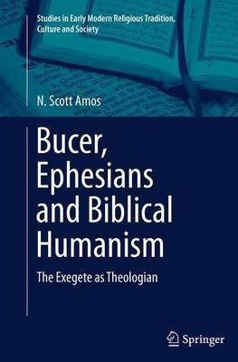 Bucer, Ephesians and Biblical Humanism(English, Paperback, Amos N. Scott)