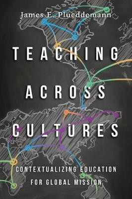 Teaching Across Cultures - Contextualizing Education for Global Mission(English, Paperback, Plueddemann James E.)