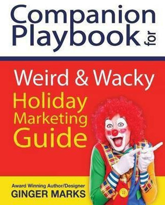 Companion Playbook for Weird & Wacky Holiday Marketing Guide(English, Paperback, Marks Ginger)