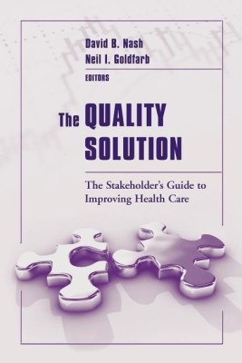 The Quality Solution: The Stakeholder's Guide to Improving Health Care(English, Paperback, Nash David B.)